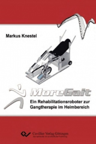 Kniha MoreGait ? Ein Rehabilitationsroboter zur Gangtherapie im Heimbereich Markus Knestel