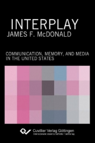 Libro Interplay. Communication, Memory, and Media in the United States James F. McDonald