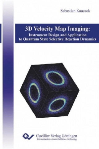 Książka 3D Velocity Map Imaging: Instrument Design and Application to Quantum State Selective Reaction Dynamics Sebastian Kauczok