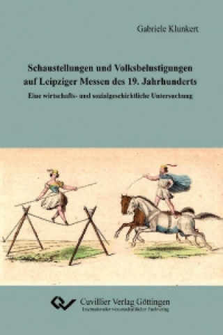 Książka Schaustellungen und Volksbelustigungen auf Leipziger Messen des 19. Jahrhunderts Gabriele Klunkert