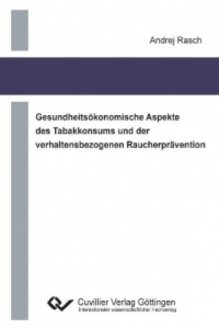 Kniha Gesundheitsökonomische Aspekte des Tabakkonsums und der verhaltensbezogenen Raucherprävention Andrej Rasch