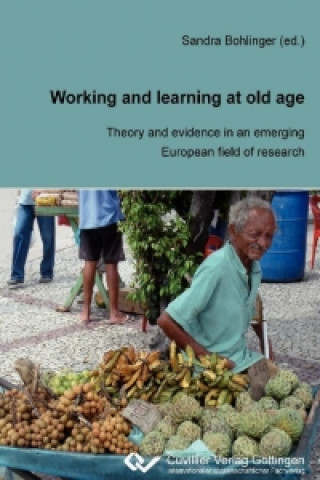 Kniha Working and Learning at old Age. Theory and evidence in an emerging European field of research Sandra Bohlinger