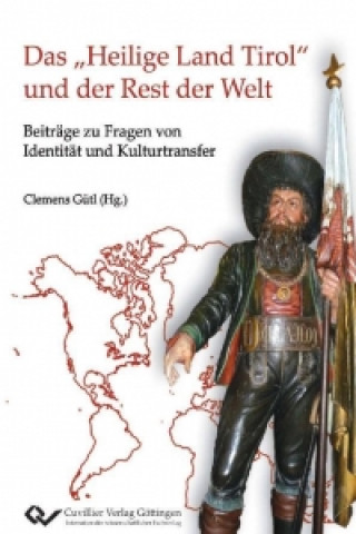 Książka Das ?Heilige Land Tirol? und der Rest der Welt. Beiträge zu Fragen von Identität und Kulturtransfer Clemens Gütl