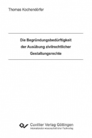 Knjiga Die Begründungsbedürftigkeit der Ausübung zivilrechtlicher Gestaltungsrechte Thomas Kochendörfer