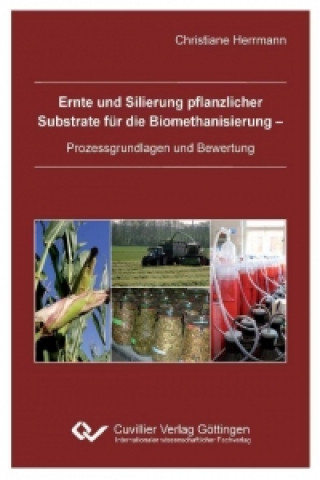 Kniha Ernte und Silierung pflanzlicher Substrate für die Biomethanisierung - Prozessgrundlagen und Bewertung Christiane Herrmann