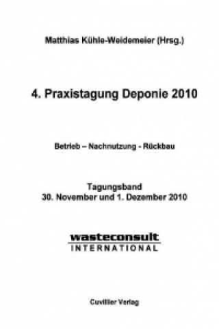Kniha 4. Praxistagung Deponie 2010. Betrieb ? Nachnutzung - Rückbau Matthias Kühle-Weidemeier