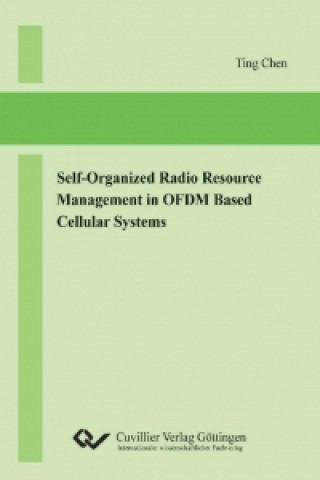 Kniha Self-Organized Radio Resource Management in OFDM Based Cellular Systems Ting Chen