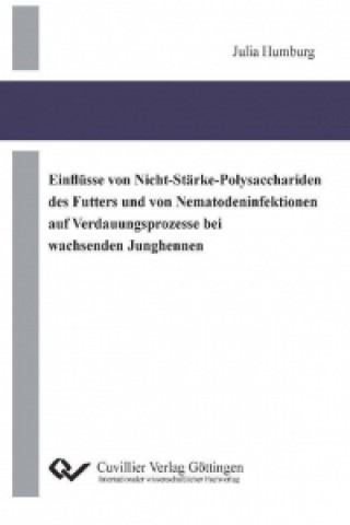 Libro Einflüsse von Nicht-Stärke-Polysacchariden des Futters und von Nematodeninfektionen auf Verdauungsprozesse bei wachsenden Junghennen Julia Humburg