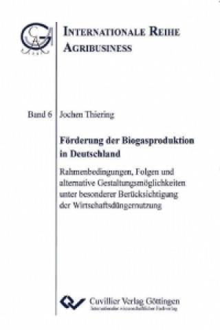 Kniha Förderung der Biogasproduktion in Deutschland. Rahmenbedingungen, Folgen und alternative Gestaltungsmöglichkeiten unter besonderer Berücksichtigung de Jochen Thiering