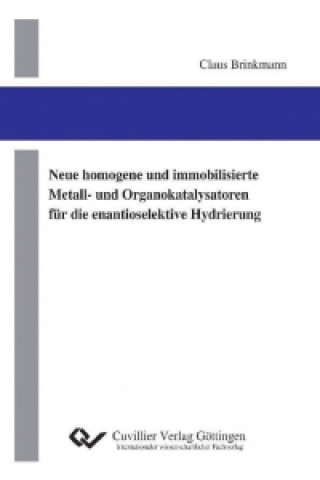 Kniha Neue homogene und immobilisierte Metall- und Organokatalysatoren für die enantioselektive Hydrierung Claus Brinkmann