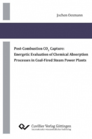 Könyv Post-Combustion CO2 Capture: Energetic Evaluation of Chemical Absorption Processes in Coal-Fired Steam Power Plants Jochen Oexmann