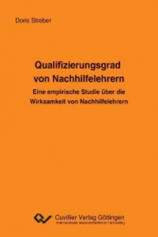 Książka Qualifizierungsgrad von Nachhilfelehrern. Eine empirische Studie über die Wirksamkeit von Nachhilfelehrern Doris Streber