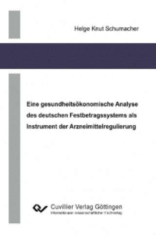 Książka Eine gesundheitsökonomische Analyse des deutschen Festbetragssystems als Instrument der Arzneimittelregulierung Helge Knut Schumacher