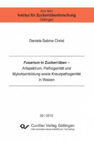 Carte Fusarium in Zuckerrüben. Artspektrum, Pathogenität und Mykotoxinbildung sowie Kreuzpathogenität in Weizen Daniela Christ