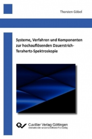 Carte Systeme, Verfahren und Komponenten zur hochauflösenden Dauerstrich-Terahertz-Spektroskopie Thorsten Göbel