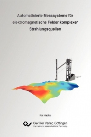 Kniha Automatisierte Messsysteme für elektromagnetische Felder komplexer Strahlungsquellen Kai Haake