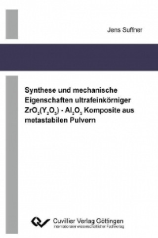 Kniha Synthese und mechanische Eigenschaften ultrafeinkörniger ZrO2(Y2O3) - Al2O3 Komposite aus metastabilen Pulvern Jens Suffner