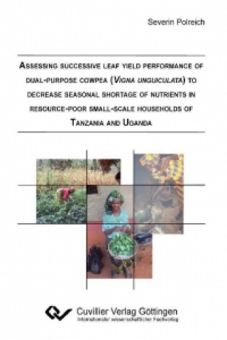 Knjiga Assessing successive leaf yield performance of dual-purpose cowpea (Vigna unguiculata) to decrease seasonal shortage of nutrients in resource-poor sma Severin Polreich