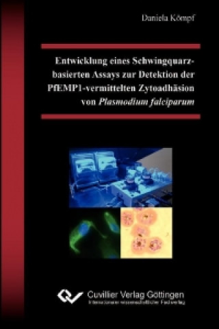 Könyv Entwicklung eines Schwingquarz-basierten Assays zur Detektion der PfEMP1-vermittelten Zytoadhäsion von Plasmodium falciparum Daniela Kömpf