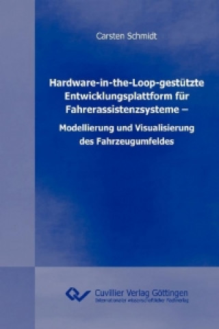 Książka Hardware-in-the-Loop-gestützte Entwicklungsplattform für Fahrerassistenzsysteme ? Modellierung und Visualisierung des Fahrzeugumfeldes Carsten Schmidt