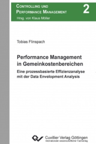 Kniha Performance Management in Gemeinkostenbereichen. Eine prozessbasierte Effizienzanalyse mit der Data Envelopment Analysis Tobias Flinsbach