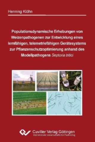 Könyv Populationsdynamische Erhebungen von Weizenpathogenen zur Entwicklung eines lernfähigen, telemetriefähigen Gerätesystems zur Pflanzenschutzoptimierung Henning Klöhn