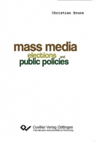 Kniha Mass Media, Elections, and Public Policies Christian Bruns