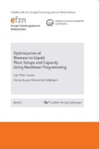 Knjiga Optimization of Biomass-to-Liquid Plant Setups and Capacity Using Nonlinear Programming Lars-Peter Lauven