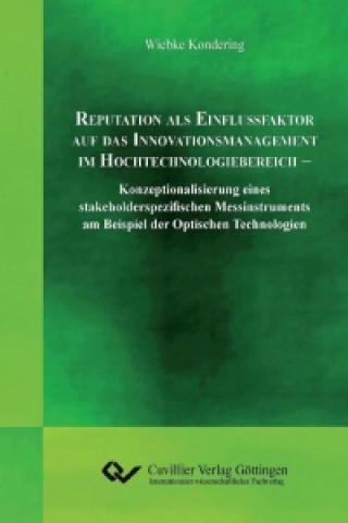 Carte Reputation als Einflussfaktor auf das Innovationsmanagement im Hochtechnologiebereich. Konzeptionalisierung eines stakeholderspezifischen Messinstrume Wiebke Kondering