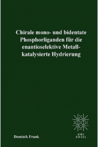 Könyv Chirale mono- und bedentate Phosphorliganden für die enantioselektive Metallkatalysierte Hydrierung Dominik Frank