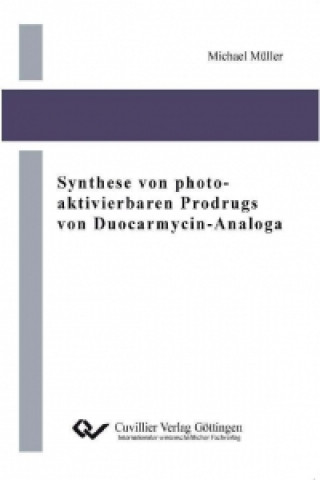 Kniha Synthese von photo-aktivierbaren Prodrugs von Duocarmycin-Analoga Michael Müller