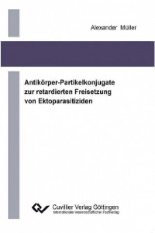 Carte Antikörper-Partikelkonjugate zur retadierten Freisetzung von Ektoparasitiziden Alexander Müller