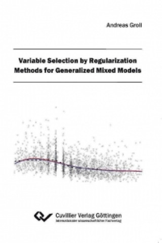 Knjiga Variable Selection by Regularization Methods for Generalized Mixed Models Andreas Groll