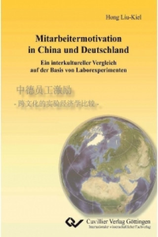 Kniha Mitarbeitermotivation in China und Deutschland - Ein interkultureller Vergleich auf der Basis von Laborexperimenten Hong Liu-Kiel