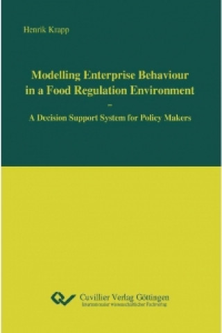 Kniha Modelling Enterprise Behaviour in a Food Regulation Environment. A Decision Support System for Policy Makers Henrik Krapp