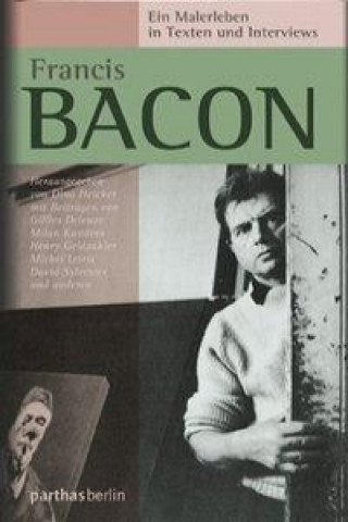 Könyv Francis Bacon - Ein Malerleben in Texten und Interviews Dino Heicker