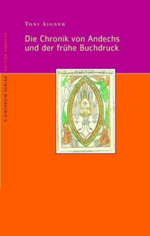 Carte Die Chronik von Andechs und der frühe Buchdruck Toni Aigner