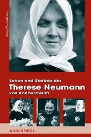 Knjiga Leben und Sterben der Therese Neumann von Konnersreuth Anni Spiegl