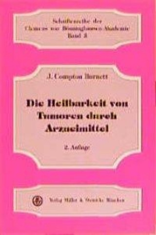 Kniha Die Heilbarkeit von Tumoren durch Arzneimittel J. Compton Burnett