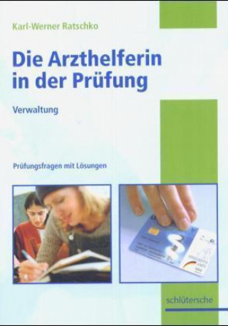 Kniha Die Arzthelferin in der Prüfung. Verwaltung Karl-Werner Ratschko