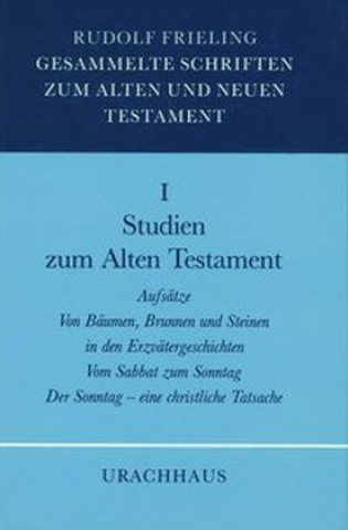 Carte Gesammelte Schriften zum Alten und Neuen Testament 01 / Studien zum Alten Testament Rudolf Frieling