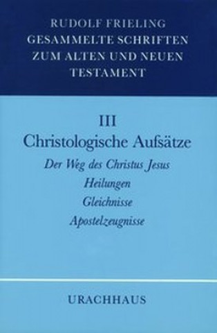 Könyv Gesammelte Schriften zum Alten und Neuen Testament 03 / Christologische Aufsätze Rudolf Frieling