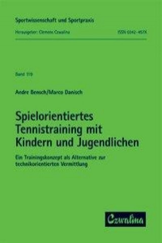 Kniha Spielorientiertes Tennistraining mit Kindern und Jugendlichen Andre Bensch