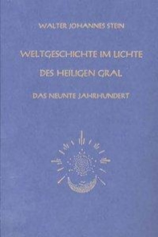 Carte Weltgeschichte im Lichte des heiligen Gral. Das neunte Jahrhundert Walter Johannes Stein