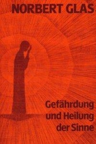 Kniha Gefährdung und Heilung der Sinne Norbert Glas