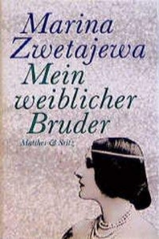 Kniha Mein weiblicher Bruder Marina Zwetajewa
