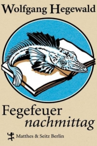 Kniha Fegefeuernachmittag Wolfgang Hegewald