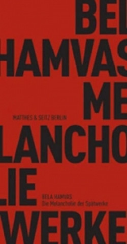 Kniha Die Melancholie der Spätwerke Bela Hamvas