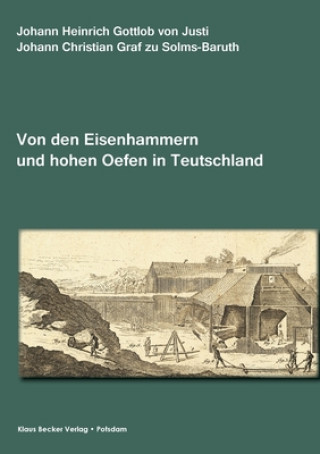 Kniha Abhandlung von den Eisenhammern und hohen Oefen in Teutschland Johann Christian zu Solms-Baruth