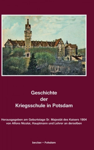 Könyv Geschichte der Kriegsschule in Potsdam Alfons Nicolai